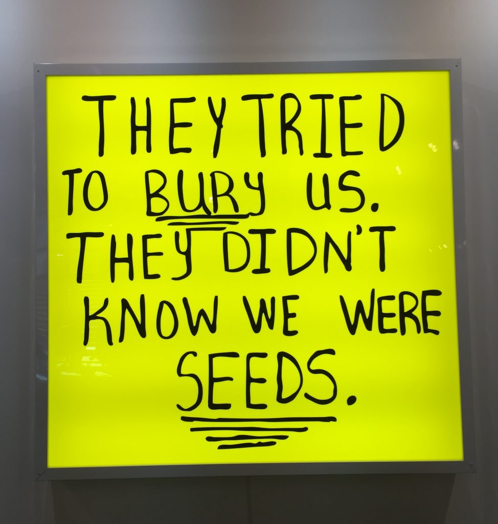They tried to bury us. They didn't know we were seeds. Art Basel